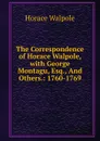 The Correspondence of Horace Walpole, with George Montagu, Esq., And Others.: 1760-1769 - Horace Walpole