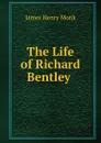 The Life of Richard Bentley . - James Henry Monk