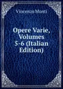 Opere Varie, Volumes 5-6 (Italian Edition) - Vincenzo Monti