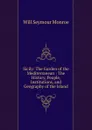 Sicily: The Garden of the Mediterranean : The History, People, Institutions, and Geography of the Island - Will Seymour Monroe