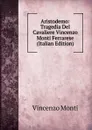 Aristodemo: Tragedia Del Cavaliere Vincenzo Monti Ferrarese (Italian Edition) - Vincenzo Monti