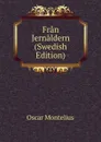 Fran Jernaldern (Swedish Edition) - Oscar Montelius