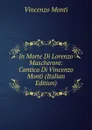 In Morte Di Lorenzo Mascheroni: Cantica Di Vincenzo Monti (Italian Edition) - Vincenzo Monti