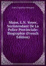 Major, L.N. Voyer, Surintendant De La Police Provinciale: Biographie (French Edition) - André-Napoléon Montpetit