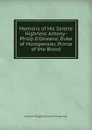 Memoirs of His Serene Highness Antony-Philip D.Orleans: Duke of Montpensier, Prince of the Blood - Antoine Philippe d'Orléans Montpensier