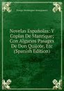 Novelas Espanolas: Y Coplas De Manrique; Con Algunos Pasages De Don Quijote, Etc (Spanish Edition) - George Washington Montgomery