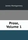 Prose, Volume 1 - Montgomery James