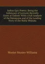 Indian Epic Poetry: Being the Substance of Lectures Recently Given at Oxford: With a Full Analysis of the Ramayana and of the Leading Story of the Maha-Bharata - Monier-Williams Monier