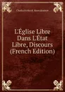 L.Eglise Libre Dans L.Etat Libre, Discours (French Edition) - Montalembert Charles Forbes