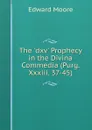 The .dxv. Prophecy in the Divina Commedia (Purg. Xxxiii. 37-45) - Edward Moore