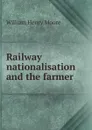 Railway nationalisation and the farmer - William Henry Moore