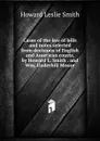 Cases of the law of bills and notes selected from decisions of English and American courts, by Howard L. Smith . and Wm. Underhill Moore - Howard Leslie Smith