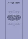 Memoirs of my dead life, of galanteries, meditations and remembrances, soliloquies or advice to lovers, with many miscellaneous reflections on virtue . merit - Moore George