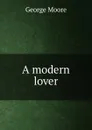 A modern lover - Moore George