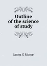 Outline of the science of study - James G Moore