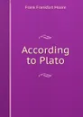 According to Plato - Moore Frank Frankfort