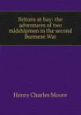 Britons at bay: the adventures of two midshipmen in the second Burmese War - Henry Charles Moore