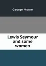 Lewis Seymour and some women - Moore George