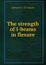 The strength of I-beams in flexure - Herbert F. b. 1875 Moore