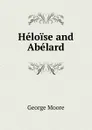 Heloise and Abelard - Moore George