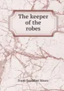 The keeper of the robes - Moore Frank Frankfort