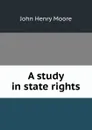 A study in state rights - John Henry Moore