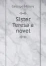 Sister Teresa a novel - Moore George