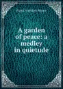 A garden of peace: a medley in quietude - Moore Frank Frankfort