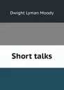 Short talks - Dwight Lyman Moody