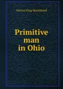 Primitive man in Ohio - Warren King Moorehead
