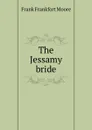 The Jessamy bride - Moore Frank Frankfort
