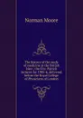The history of the study of medicine in the British Isles ; the Fitz-Patrick lectures for 1905-6, delivered before the Royal College of Physicians of London - Norman Moore