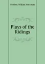 Plays of the Ridings - Frederic William Moorman