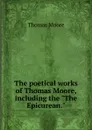 The poetical works of Thomas Moore, including the 