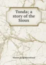 Tonda; a story of the Sioux - Warren King Moorehead
