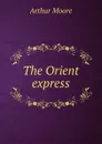 The Orient express - Arthur Moore