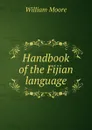 Handbook of the Fijian language - William Moore