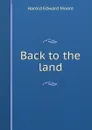 Back to the land - Harold Edward Moore