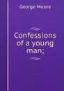 Confessions of a young man; - Moore George
