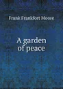 A garden of peace - Moore Frank Frankfort