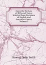 Cases On the Law of Bills and Notes: Selected from Decisions of English and American Courts, Volume 2 - Howard Leslie Smith