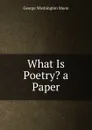 What Is Poetry. a Paper - George Washington Moon