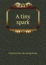 A tiny spark - Christina [from old catalog] Moody