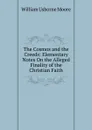 The Cosmos and the Creeds: Elementary Notes On the Alleged Finality of the Christian Faith - William Usborne Moore