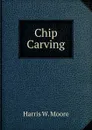 Chip Carving - Harris W. Moore