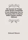Gli Accenni Al Tempo Nella Divina Commedia E Loro Relazione Con La Presunta Data E Durata Della Visione (Italian Edition) - Edward Moore