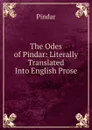 The Odes of Pindar: Literally Translated Into English Prose - Pindar