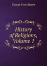 History of Religions, Volume 1 - George Foot Moore