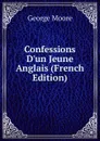Confessions D.un Jeune Anglais (French Edition) - Moore George