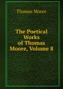 The Poetical Works of Thomas Moore, Volume 8 - Thomas Moore